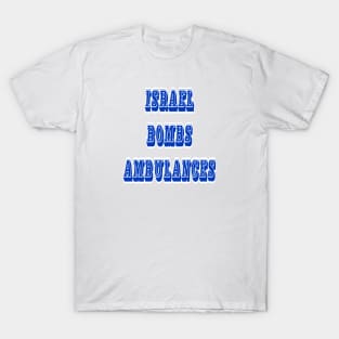 Israel Bombs Ambulances - Front T-Shirt